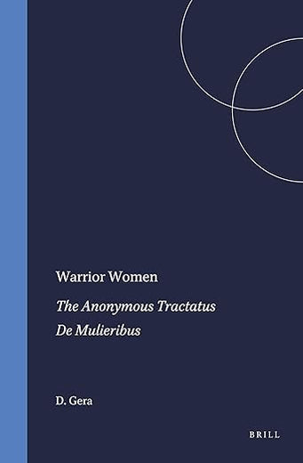 Warrior Women: The Anonymous Tractatus De Mulieribus (Mnemosyne, Supplements, 162)