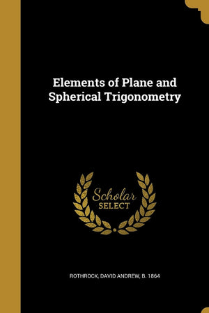 Elements of Plane and Spherical Trigonometry