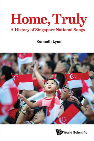 Home, Truly: A History of Singapore National Songs