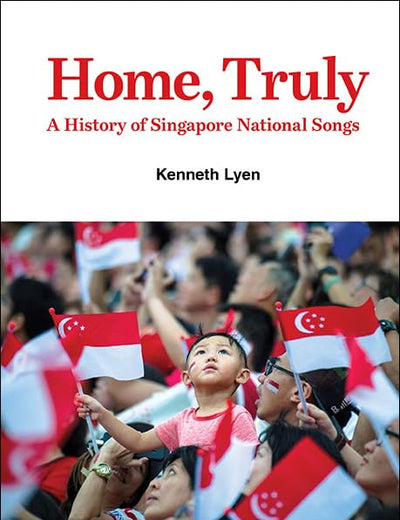 Home, Truly: A History of Singapore National Songs