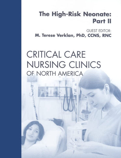 The High-Risk Neonate: Part II, An Issue of Critical Care Nursing Clinics (Volume 21-2) (The Clinics: Nursing, Volume 21-2)