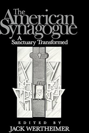 The American Synagogue: A Sanctuary Transformed