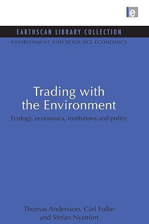 Trading with the Environment: Ecology, economics, institutions and policy (Earthscan Library Collection: Environmental and Resource Economics Set)
