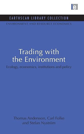 Trading with the Environment: Ecology, economics, institutions and policy (Earthscan Library Collection: Environmental and Resource Economics Set)