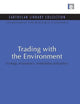 Trading with the Environment: Ecology, economics, institutions and policy (Earthscan Library Collection: Environmental and Resource Economics Set)
