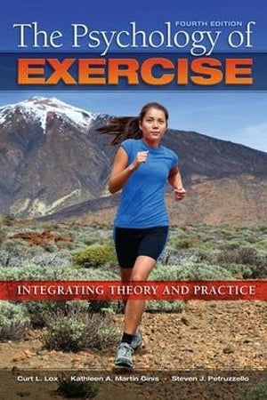 The Psychology of Exercise: Integrating Theory and Practice