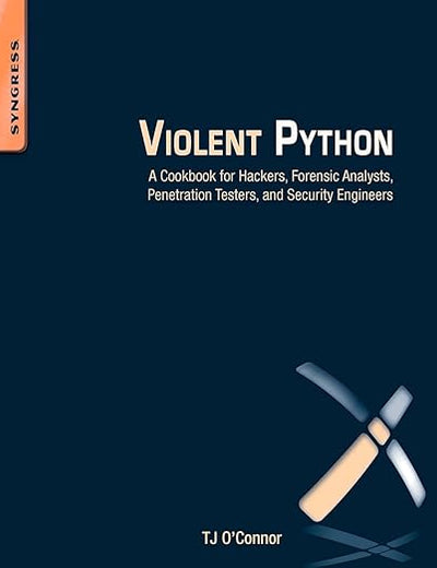 Violent Python: A Cookbook for Hackers, Forensic Analysts, Penetration Testers and Security Engineers