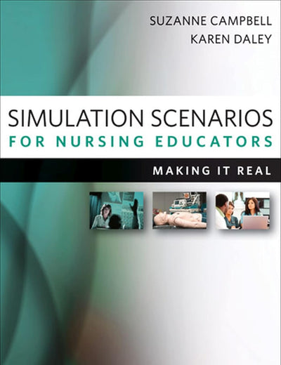 Simulation Scenarios for Nursing Educators, Second Edition: Making It Real (Campbell, Simulation Scenarios for Nursing Educators)