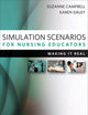Simulation Scenarios for Nursing Educators, Second Edition: Making It Real (Campbell, Simulation Scenarios for Nursing Educators)