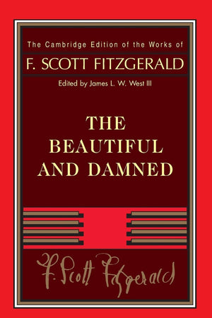 Fitzgerald: The Beautiful and Damned (The Cambridge Edition of the Works of F. Scott Fitzgerald)
