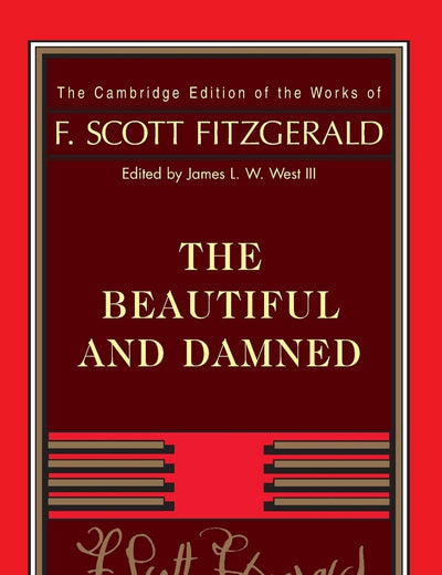 Fitzgerald: The Beautiful and Damned (The Cambridge Edition of the Works of F. Scott Fitzgerald)
