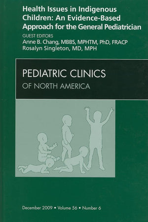 Health Issues in Indigenous Children: An Evidence Based Approach for the General Pediatrician, An Issue of Pediatric Clinics (Volume 56-6) (The Clinics: Internal Medicine, Volume 56-6)