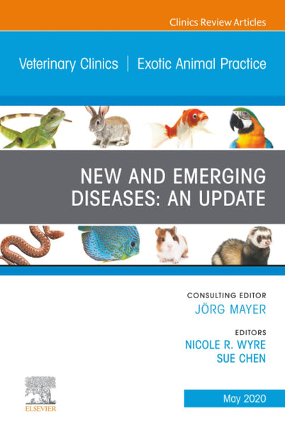 New and Emerging Diseases: An Update, An Issue of Veterinary Clinics of North America: Exotic Animal Practice (The Clinics: Veterinary Medicine, Volume 23-2)