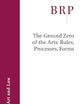 The Ground Zero of the Arts: Rules, Processes, Forms (Brill Research Perspectives in Art and Law, 2021)