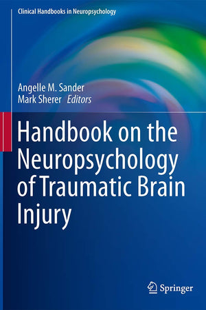 Handbook on the Neuropsychology of Traumatic Brain Injury (Clinical Handbooks in Neuropsychology)