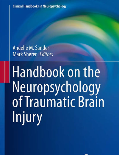 Handbook on the Neuropsychology of Traumatic Brain Injury (Clinical Handbooks in Neuropsychology)