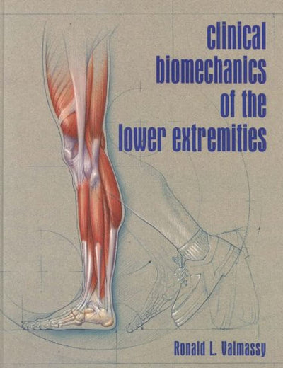 Clinical Biomechanics of the Lower Extremities