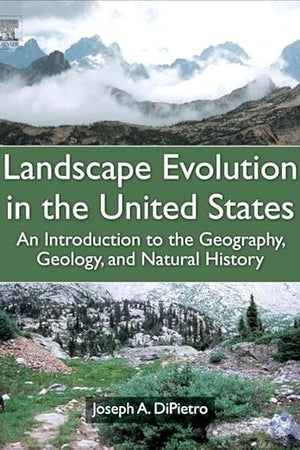 Landscape Evolution in the United States: An Introduction to the Geography, Geology, and Natural History