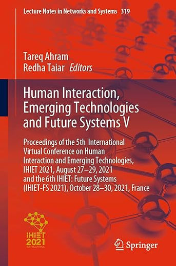Human Interaction, Emerging Technologies and Future Systems V: Proceedings of the 5th International Virtual Conference on Human Interaction and ... (Lecture Notes in Networks and Systems, 319)