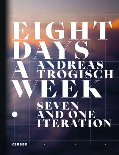 Andreas Trogisch: Eight Days a Week: Seven and One Iteration