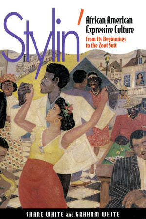 Stylin': African-American Expressive Culture, from Its Beginnings to the Zoot Suit