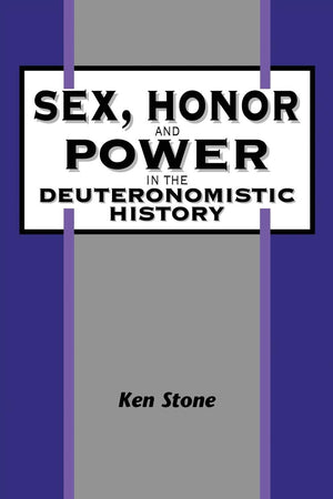 Sex, Honor, and Power in the Deuteronomistic History (The Library of Hebrew Bible/Old Testament Studies, 234)
