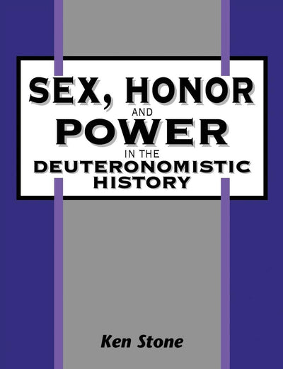 Sex, Honor, and Power in the Deuteronomistic History (The Library of Hebrew Bible/Old Testament Studies, 234)