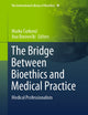 The Bridge Between Bioethics and Medical Practice: Medical Professionalism (The International Library of Bioethics, 98)