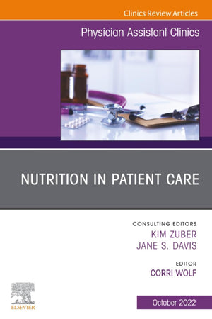 Nutrition in Patient Care, An Issue of Physician Assistant Clinics (The Clinics: Internal Medicine, Volume 7-4)