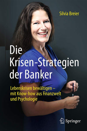 Die Krisen-Strategien der Banker: Lebenskrisen bewältigen – mit Know-how aus Finanzwelt und Psychologie (German Edition)