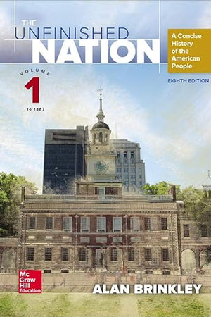 The Unfinished Nation: A Concise History of the American People Volume 1