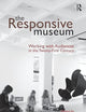 The Responsive Museum: Working with Audiences in the Twenty-First Century