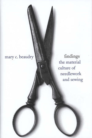 Findings: The Material Culture of Needlework and Sewing