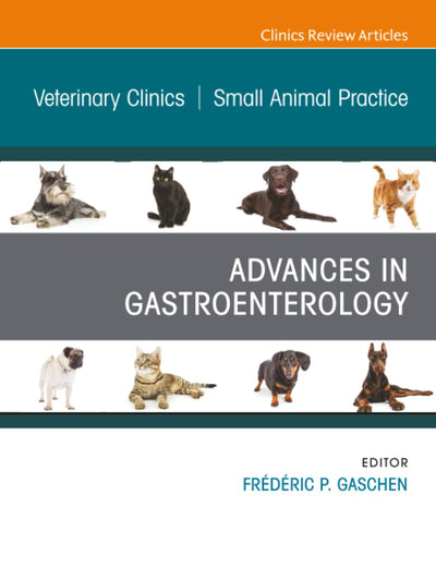 Advances in Gastroenterology, An Issue of Veterinary Clinics of North America: Small Animal Practice (The Clinics: Veterinary Medicine, Volume 51-1)
