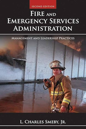 Fire and Emergency Services Administration: Management and Leadership Practices, 2nd Edition