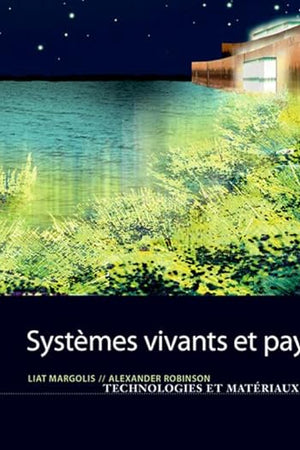 Systèmes vivants et paysage: Technologies et matériaux évolutifs pour l architecture du paysage (French Edition)