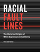 Racial Fault Lines: The Historical Origins of White Supremacy in California