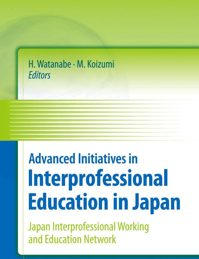 Advanced Initiatives in Interprofessional Education in Japan: Japan Interprofessional Working and Education Network (JIPWEN)