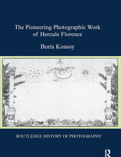 The Pioneering Photographic Work of Hercule Florence (Routledge History of Photography)