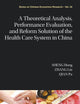 THEORETICAL ANALYSIS, PERFORMANCE EVALUATION, AND REFORM SOLUTION OF THE HEALTH CARE SYSTEM IN CHINA, A (Series on Chinese Economics Research, 24)
