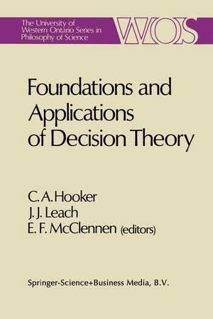 Foundations and Applications of Decision Theory (The University of Western Ontario Series in Philosophy of Science)