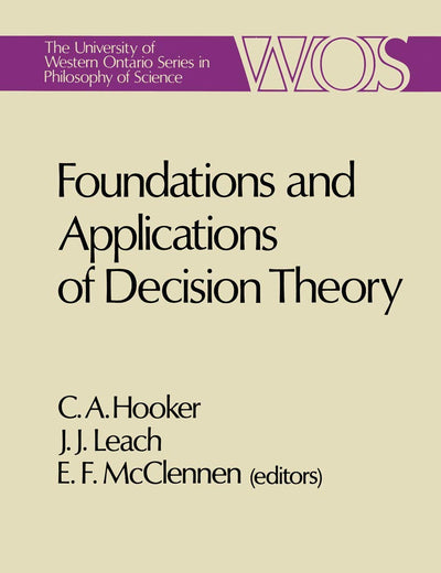 Foundations and Applications of Decision Theory (The University of Western Ontario Series in Philosophy of Science)