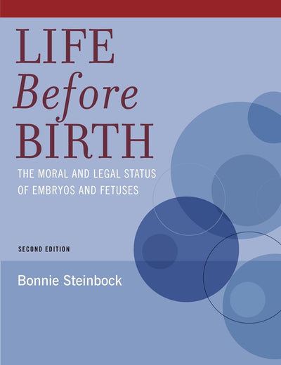 Life Before Birth: The Moral and Legal Status of Embryos and Fetuses, Second Edition