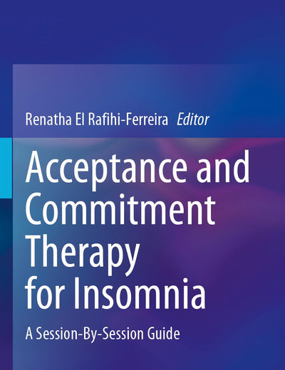 Acceptance and Commitment Therapy for Insomnia: A Session-By-Session Guide