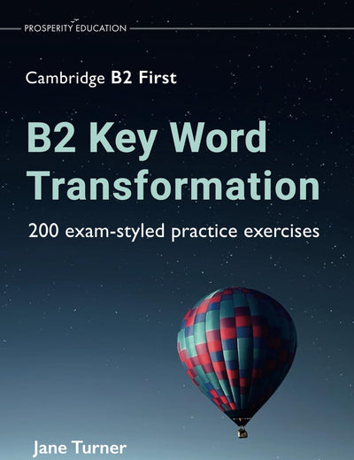 B2 Key Word Transformation: 200 exam-styled practice exercises (Cambridge B2)