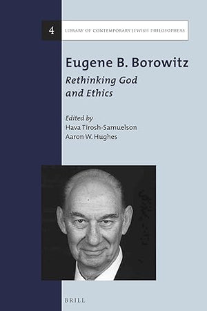 Eugene B. Borowitz: Rethinking God and Ethics (Library of Contemporary Jewish Philosophers, 4)
