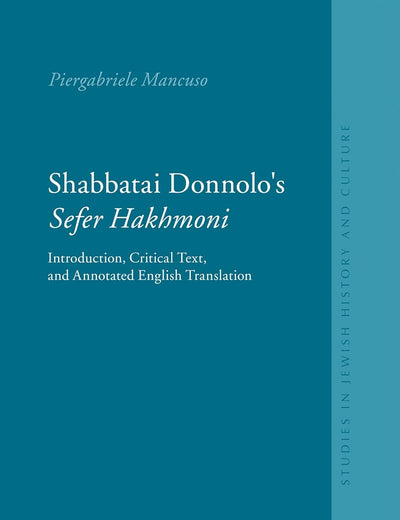 Shabbatai Donnolo's Sefer Ḥakhmoni: Introduction, Critical Text, and Annotated English Translation (Studies in Jewish History and Culture, 27)