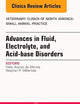 Advances in Fluid, Electrolyte, and Acid-base Disorders, An Issue of Veterinary Clinics of North America: Small Animal Practice (Volume 47-2) (The Clinics: Veterinary Medicine, Volume 47-2)