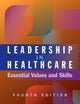 Leadership in Healthcare: Essential Values and Skills, Fourth Edition (Ache Management)