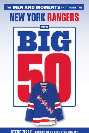 The Big 50: New York Rangers: The Men and Moments that Made the New York Rangers